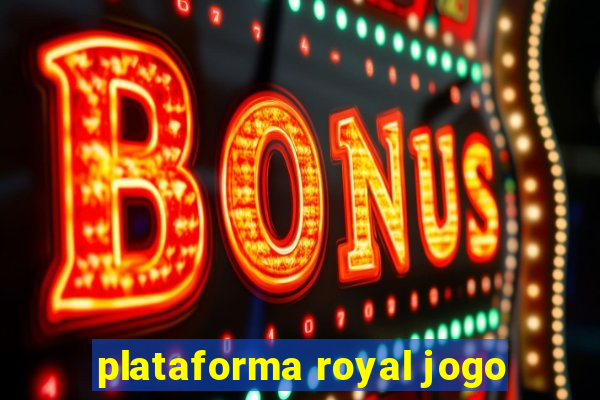 plataforma royal jogo